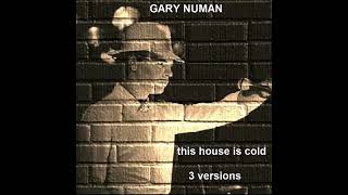 Gary Numan   This House Is Cold x3