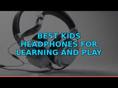 Best Kids Headphones for Learning and Play