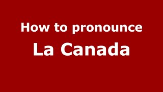 How to pronounce La Canada
