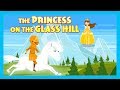 THE PRINCESS ON THE GLASS HILL STORY STORIES FOR KIDS TRADITIONAL STORY T SERIES