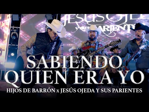 Hijos de Barron x Jesús Ojeda y Sus Parientes - Sabiendo Quien Era Yo (En Vivo)