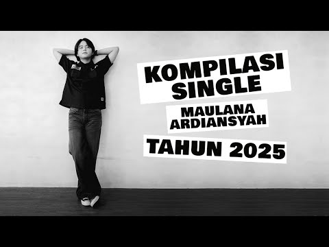 KOMPILASI SINGLE MAULANA ARDIANSYAH 2025 (MINI ALBUM)