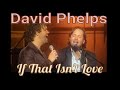 David Phelps If That Isn T Love From No More Night Official Music Video