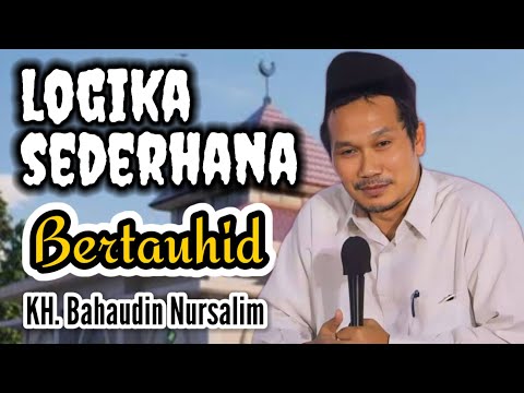 Logika sederhana bertauhid || KH. Bahaudin Nursalim