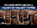 Melody Toffee PM Modi Gifts Italian PM Meloni A Packet Of Melody Toffee Video Goes Viral
