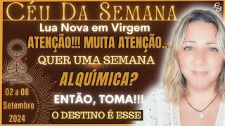Céu da Semana | ATENÇÃO! TEMOS UM GRANDE DESAFIO PELA FRENTE | TRANSFORME-SE | 02 a 08 Setembro/24