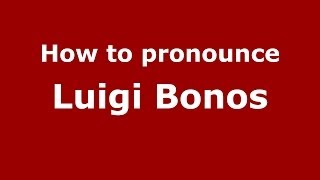 How to pronounce Luigi Bonos