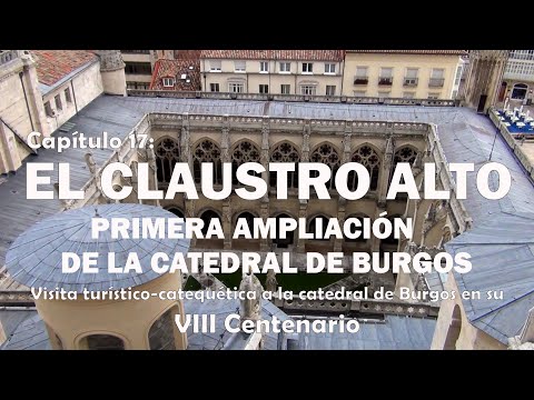 El Claustro Alto de la Catedral de Burgos - VIII Centenario de la Catedral
