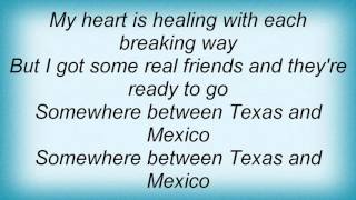 16829 Pat Green - Somewhere Between Texas And Mexico Lyrics