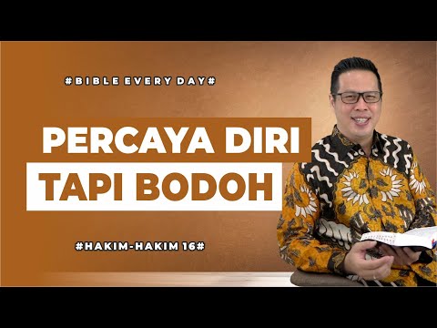 Percaya Diri Tapi Bodoh (Hakim-Hakim 16) - Petrus Kwik  |  BIBLE EVERY DAY