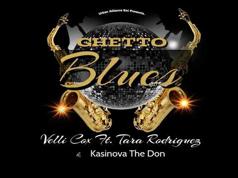Ghetto Blues-Velli Cox ft. Tara Rodriguez & Kasinova The Don 2022