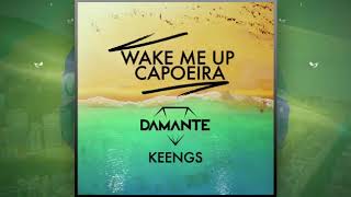 Wake Me Up Capoeira - DAMANTE &amp; KEENGS