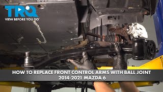 How to Replace Front Control Arms with Ball Joint 2014-2021 Mazda 6