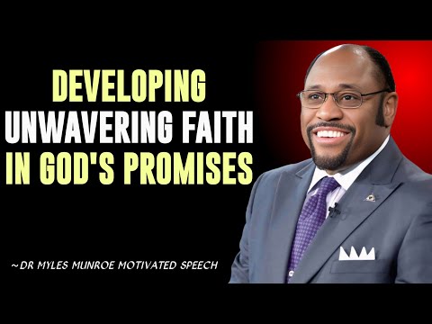 Developing Unwavering Faith in God's Promises || by Dr. Myles Munroe || Powerful Motivational Speech