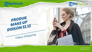 Momen Harbolnas 12.12, Ini Daftar Produk Make Up & Fashion yang Punya Diskon Menarik