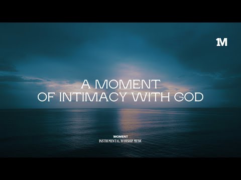 A MOMENT OF INTIMACY WITH GOD - Instrumental  Soaking worship Music + 1Moment