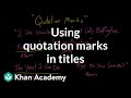 Using quotation marks in titles | Punctuation | Khan Academy Using quotation marks in titles | Punctuation | Khan Academy