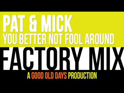 Pat & Mick - You Better Not Fool Around (Factory Mix)