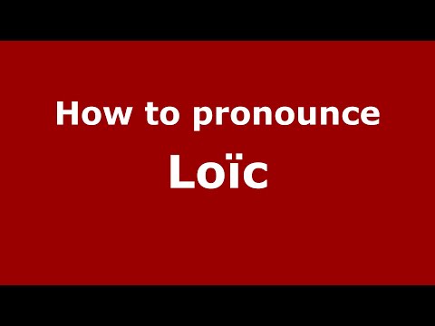 How to Pronounce Loïc - PronounceNames.com