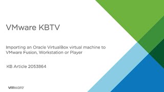 KB 2053864 How to import Oracle VirtualBox virtual machine into VMware Fusion, Workstation or Player