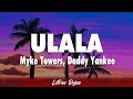 Myke Towers, Daddy Yankee - ULALA (Letra)