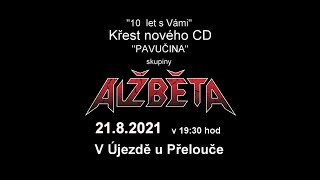 Video ALŽBĚTA - pozvánka na KŘEST CD Pavučina 21.8.2021 v Újezdě u Pře