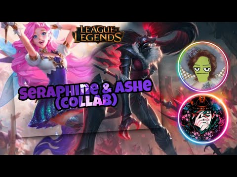 Seraphine & Ashe | Collab w/ BoredFacePickle ; watch til the end