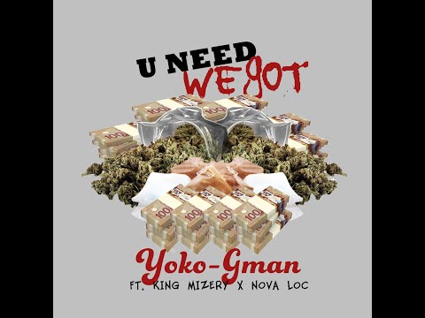 Yoko-Gman - U Need We Got (Ft. King Mizery & Nova Loc) OFFICIAL VIDEO