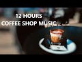 12 HOURS Coffee Shop Music Relaxing Ambient NO ADS MUSIC Relaxingmusic Coffee Noadsmusic Relax