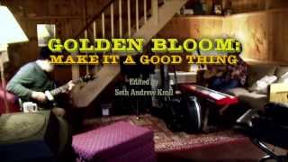 Golden Bloom - Make it a Good Thing (Documentary)