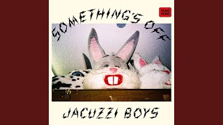 Something's Off - Jacuzzi Boys