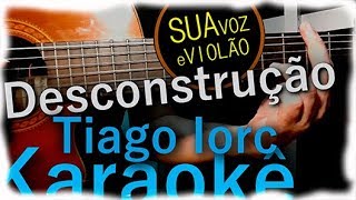 Tiago Iorc -  Desconstrução - Karaokê Violão