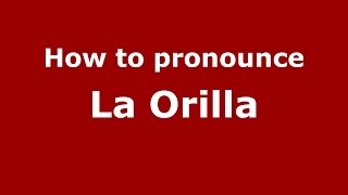 How to pronounce La Orilla