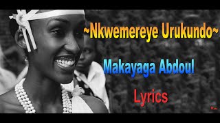 NKWEMEREYE URUKUDO BY Makanyaga  Abdul lyrics ( by Yvon Brown ) karahanyuze