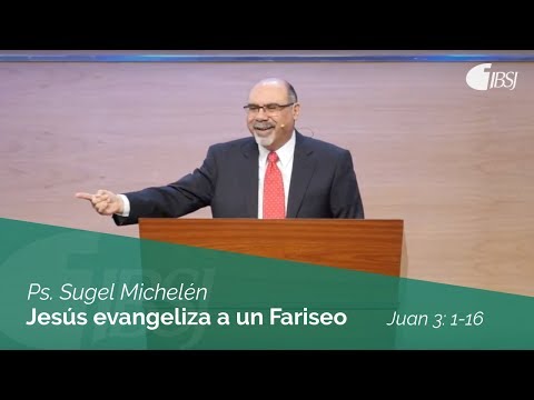 Jesús Evangeliza a un Fariseo | Juan 3:1-16 | Ps. Sugel Michelén