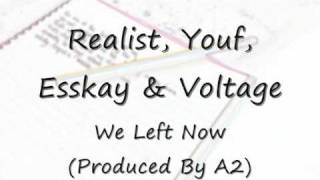 Realist , Youf , Esskay & Voltage - We Left Now ( Prod. By A2 )