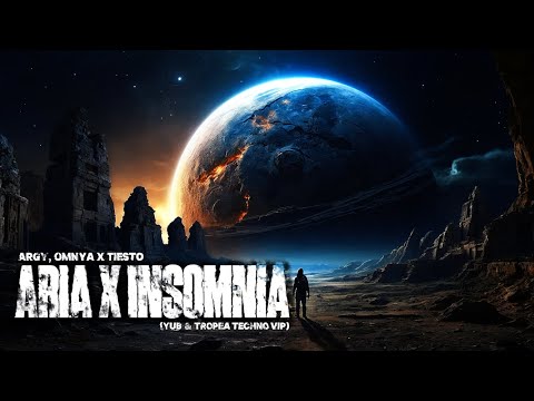 Argy, Omnya x Tiësto - Aria x Insomnia (YuB & TROPEA Techno VIP)