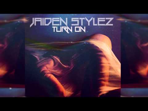 jaiden stylez - turn on
