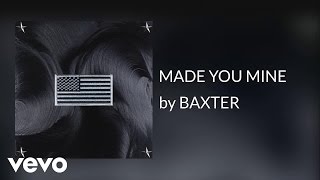 BAXTER - MADE YOU MINE (AUDIO)
