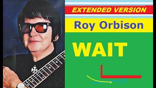 Roy Orbison - WAIT (extended version)