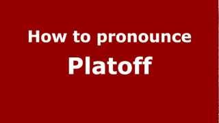 How to pronounce Platoff