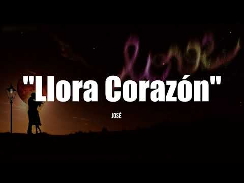 LLORA CORAZÓN - José José (LETRA)