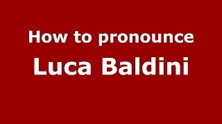 How to pronounce Luca Baldini
