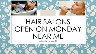Hair Salons Open On Monday Near Me close to Emmaus PA -- nearby Lehigh Valley...