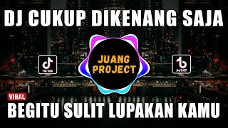 Download lagu DJ BEGITU SULIT LUPAKAN KAMU VIRAL TIKTOK TERBARU 2022 | DJ CUKUP DIKENANG SAJA mp3