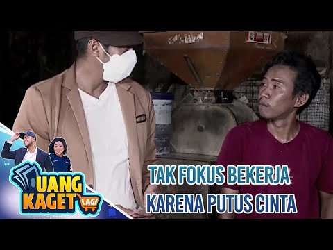 TAK FOKUS BEKERJA KARENA PUTUS CINTA  - UANG KAGET LAGI