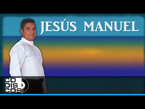 Jesús Manuel - Ya Tengo Quien Me Quiera (Audio)