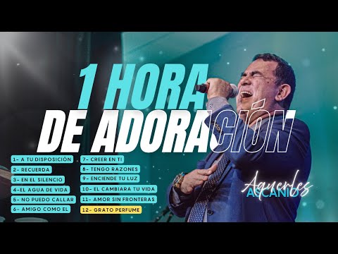 AQUERLES ASCANIO 🔥1 HORA DE ADORACIÓN |  Alabanzas Que Bendicen Tu Casa