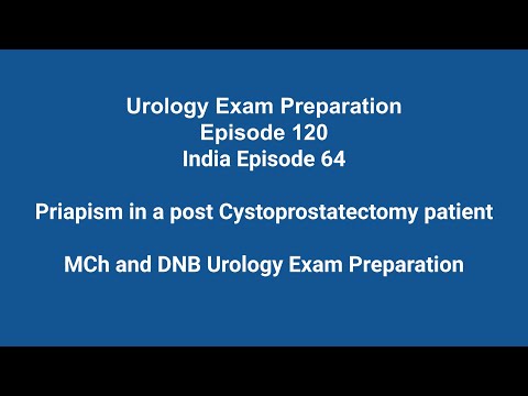 Priapism in a post-Cystoprostatectomy patient MCh and DNB Urology Exam Preparation