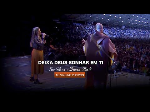 Deixa Deus Sonhar em Ti - Bruna Marta e Frei Gilson (Acampamento PHN 2024)